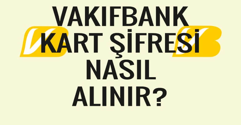 vakifbank kart sifresi alma - Vakıfbank Bankomat Kart Şifresi Nasıl Belirlenir? (2024)