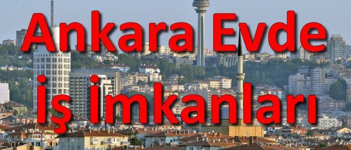 ankara evde ek is - Ankara Evde Ek İş Fırsatları 2024